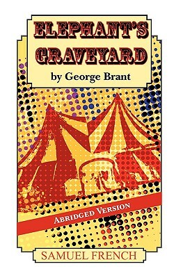 Elephant S Graveyard Abridged Version by George Brant