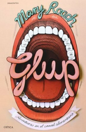 Glup: Aventuras en el canal alimentario by Mary Roach, Julia Alquézar