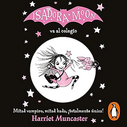 Isadora Moon 1 va al colegio: Mitad vampiro, mitad hada, ¡totalmente única! by Harriet Muncaster