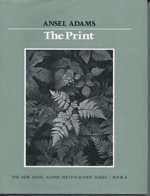 The Print by Ansel Adams, Robert Hardy Baker