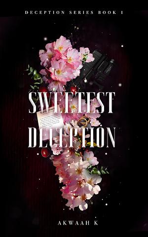Sweetest Deception by Akwaah K
