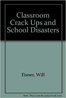 Classroom Crack Ups and School Disasters by Will Eisner, Keith Diazun