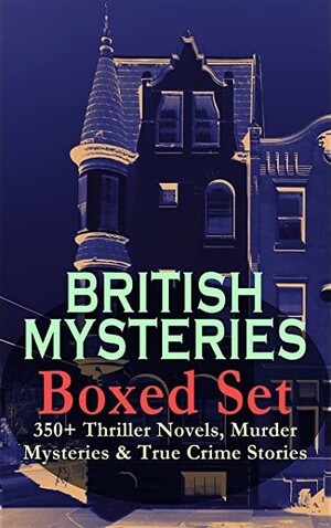 BRITISH MURDER MYSTERIES Boxed Set: 350+ Thriller Classics, Detective Novels & True Crime Stories: Sherlock Holmes, Hercule Poirot Cases, P. C. Lee Series, ... Cases, Eugéne Valmont Stories and many more by Arthur Conan Doyle