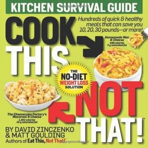 Cook This, Not That!: Kitchen Survival Guide by Matt Goulding, David Zinczenko