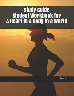 Study Guide Student Workbook for a Heart in a Body in a World by David Lee