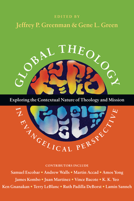 Global Theology in Evangelical Perspective: Exploring the Contextual Nature of Theology and Mission by 