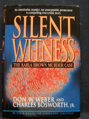 Silent Witness: The Karla Brown Murder Case by Don W. Weber, Charles Bosworth Jr.