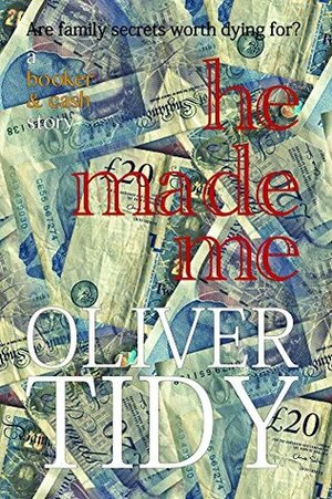 He Made Me (a Booker & Cash Story Book 2) by Oliver Tidy