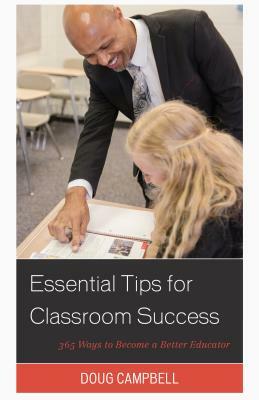 Essential Tips for Classroom Success: 365 Ways to Become a Better Educator by Doug Campbell