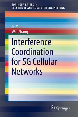 Interference Coordination for 5g Cellular Networks by Wei Zhang, Lu Yang