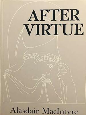 After Virtue: A Study in Moral Theory by Alasdair MacIntyre
