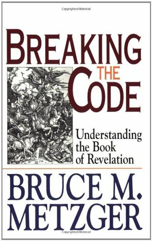 Breaking the Code: Understanding the Book of Revelation : Leader's Guide by Bruce M. Metzger