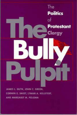 Bully Pulpit by John C. Green, Corwin E. Smidt, James L. Guth