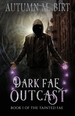 Dark Fae Outcast: A Fae Apocalypse Novel by Autumn M. Birt