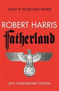Fatherland (20th anniversary edition) by Robert Harris