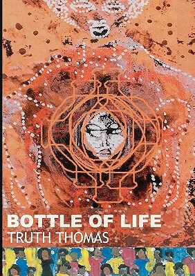 Bottle of Life by Truth Thomas