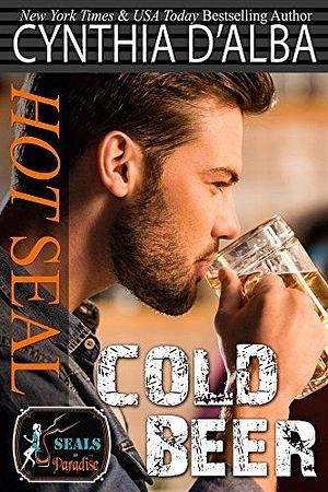 Hot SEAL, Cold Beer: A Standalone Ex-SEAL-Fake Date Novel by Cynthia D'Alba, Cynthia D'Alba, Paradise Authors