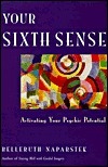 Your Sixth Sense: Activating Your Psychic Potential by Belleruth Naparstek