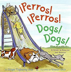 Perros! Perros!/Dogs! Dogs!: A Story in English and Spanish by Ginger Foglesong Guy