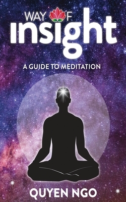 Way Of Insight: A Guide to Meditation by Quyen Ngo