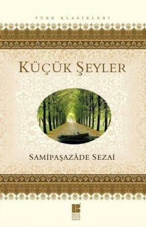 Küçük Şeyler by Samipaşazade Sezai