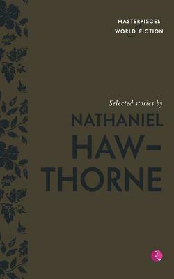 Selected Stories By Nathaniel Hawthorne (Masterpieces Of World Fiction) by Terry O’Brien
