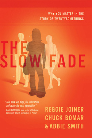 The Slow Fade: Why You Matter in the Story of Twentysomethings (The Orange Series) by Abbie Smith, Chuck Bomar, Reggie Joiner