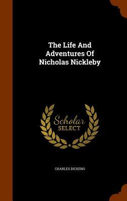 The Life and Adventures of Nicholas Nickleby by Charles Dickens