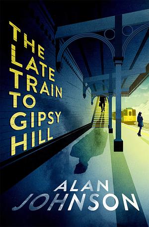 The Late Train to Gipsy Hill: Charming debut mystery from a highly respected former MP by Alan Johnson, Alan Johnson