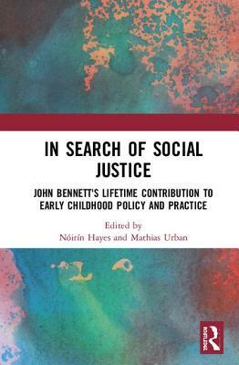 In Search of Social Justice: John Bennett's Lifetime Contribution to Early Childhood Policy and Practice by 