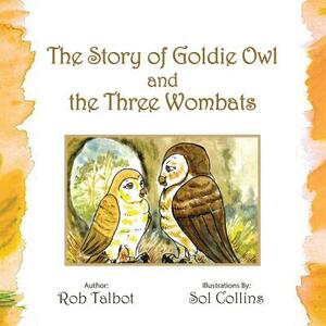 The Story of Goldie Owl and the Three Wombats by Rob Talbot