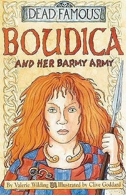 Boudica and Her Barmy Army by Valerie Wilding, Clive Goddard