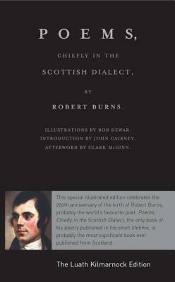 Poems, Chiefly in the Scottish Dialect: The Luath Kilmarnock Edition by Robert Burns