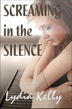 Screaming in the Silence by Lydia Kelly