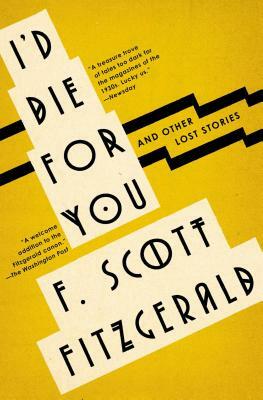 I'd Die for You: And Other Lost Stories by F. Scott Fitzgerald