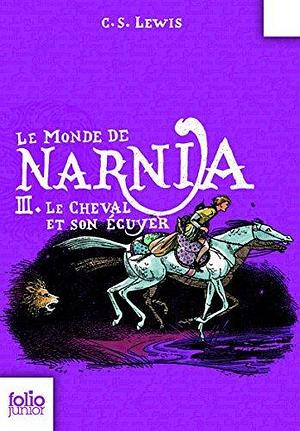 Le Monde de Narnia (Tome 3) - Le Cheval et son écuyer by C.S. Lewis, Philippe Morgaut