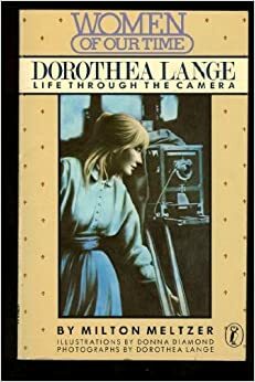 Dorothea Lange: Life Through the Camera by Milton Meltzer