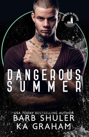 Dangerous Summer: A Summers In Seaside Novel by Barb Shuler, KA Graham