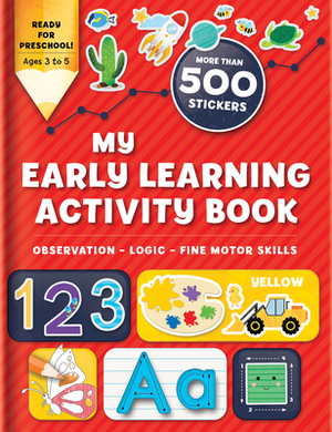 My Early Learning Activity Book: Observation - Logic - Fine Motor Skills: More Than 300 Stickers by 