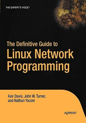 The Definitive Guide to Linux Network Programming by Keir Davis, Nathan Yocom, John Turner