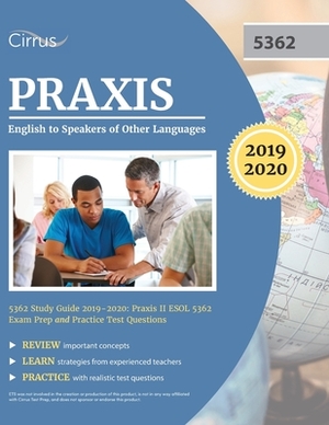 Praxis English to Speakers of Other Languages 5362 Study Guide 2019-2020: Praxis II ESOL 5362 Exam Prep and Practice Test Questions by Cirrus Teacher Certification Exam Team