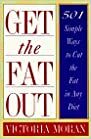 Get The Fat Out: 501 Simple Ways to Cut the Fat in Any Diet by Victoria Moran