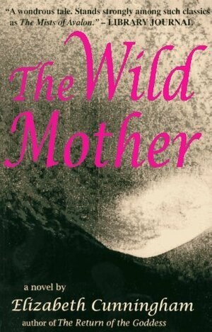 The Wild Mother by Elizabeth Cunningham