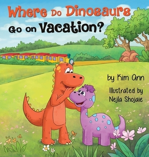 Where Do Dinosaurs Go on Vacation? by Kim Ann