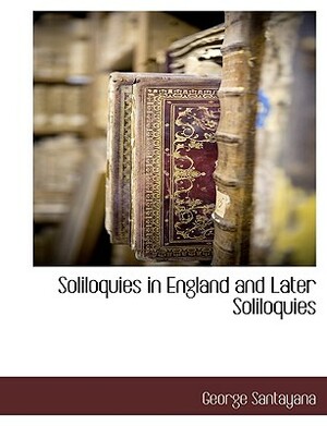 Soliloquies in England and Later Soliloquies by George Santayana