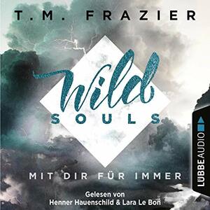 Wild Souls: Mit dir für immer by T.M. Frazier