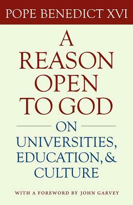 A Reason Open to God: On Universities, Education, and Culture by Pope Benedict XVI