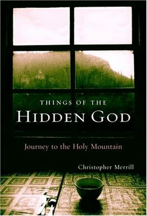 Things of the Hidden God: Journey to the Holy Mountain by Christopher Merrill