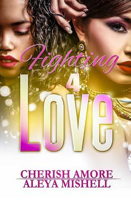 Fighting 4 Love by Cherish Amore, Aleya Mishell