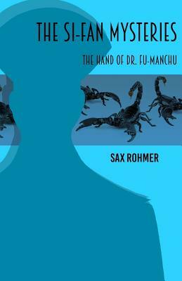 The Si-Fan Mysteries: The Hand of Fu-Manchu by Sax Rohmer